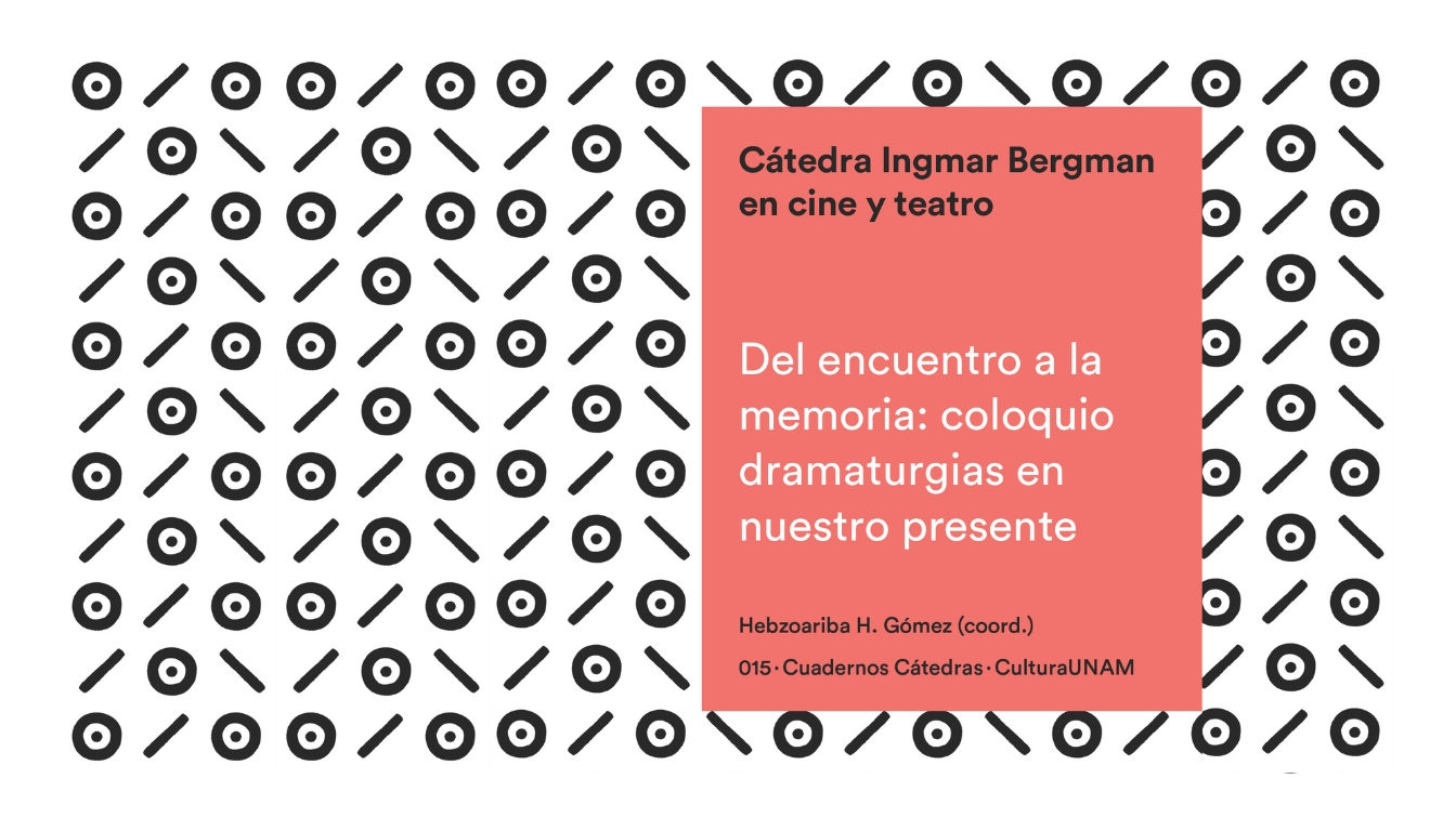 Del encuentro a la memoria: coloquio Dramaturgias en nuestro presente